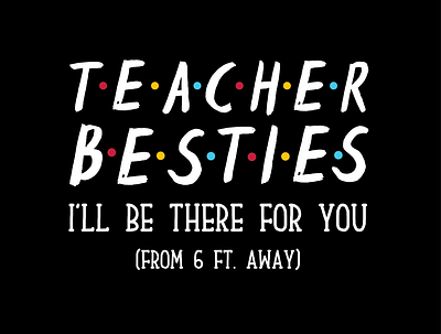 Teacher Besties I' ll Be There For You branding design graphic design halloween design illustration logo motion graphics papafrancisco straight outta 2020 straight outta halloween town straight outta new design