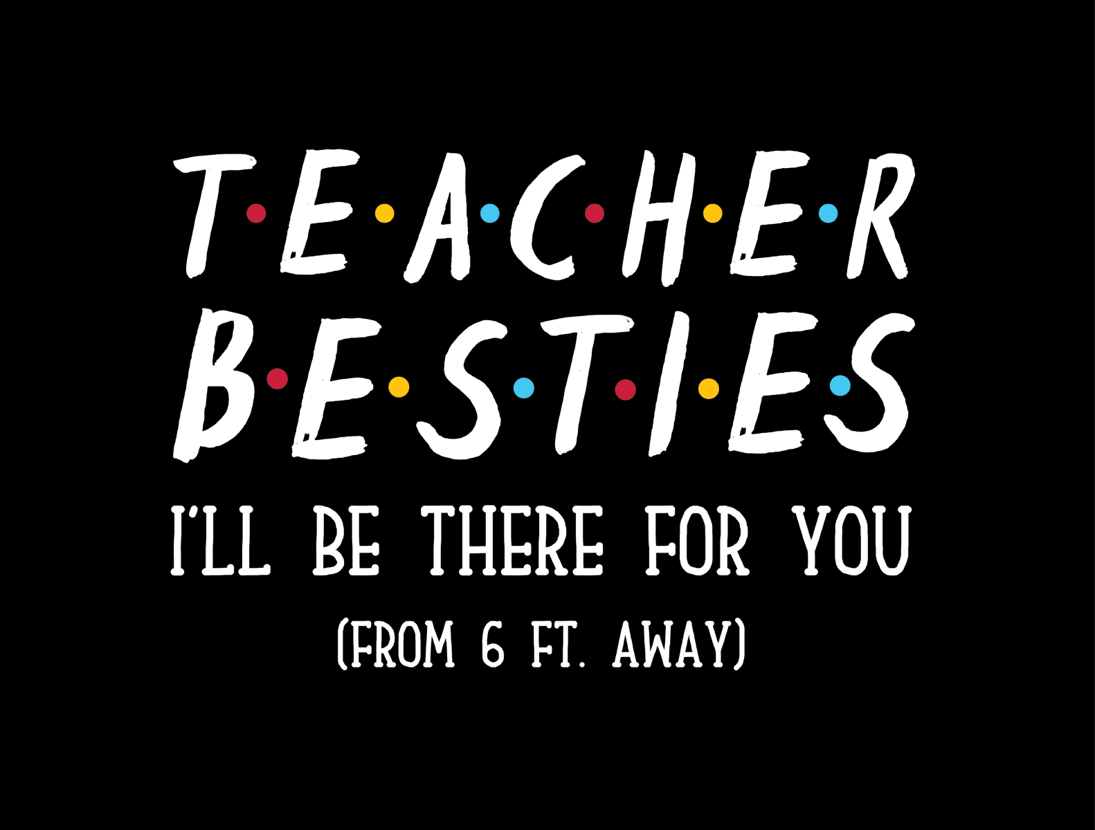 Teacher Besties I' ll Be There For You by Exclusive Art Usa on Dribbble