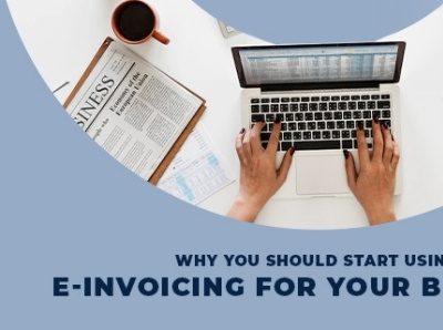 Why You Should Start Using E-Invoicing For Your Business