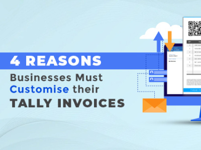 4 Reasons businesses must Customise their Invoices