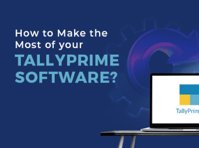 How to Make the Most of Your TallyPrime Software?