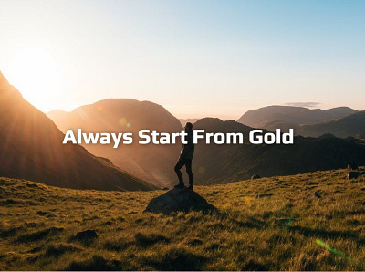 Always start from GOLD gold inspiration mountain reward risk sun