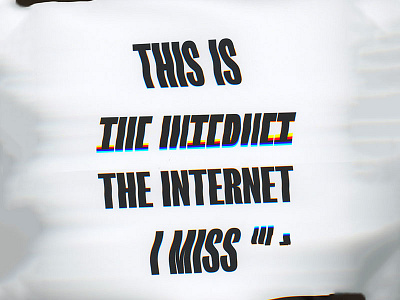 This is the Internet I miss distortion glitchy scanner typography