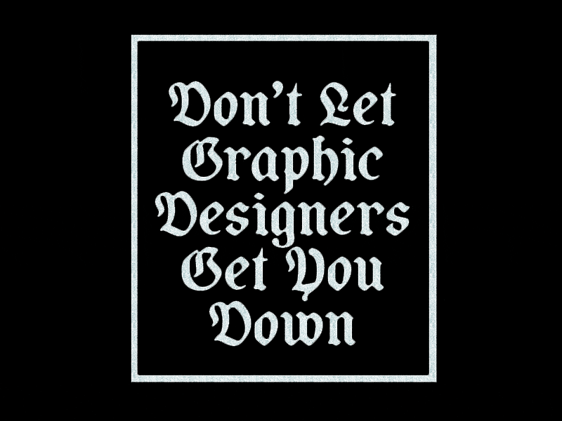 PSA blackletter graphic designers ink internet people are bad on the internet stupid