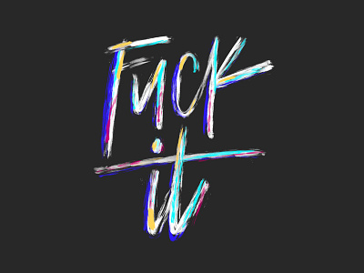 Fuck It brush handlettering illustration lettering type typography