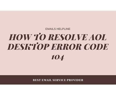How to resolve AOL desktop error code 104 - Emails Helpline