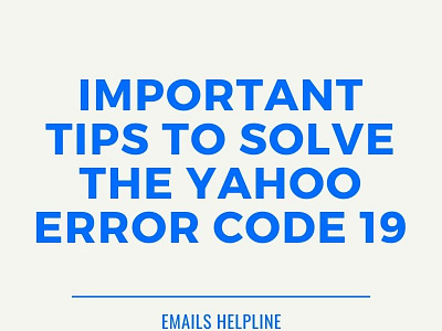 Important Tips To Solve The Yahoo Error Code 19 emailshelpline yahoo error code 19 yahootemporaryerrorcode19