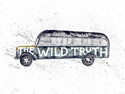 The Wild Truth. bus calligraphy goshawaf illustration lettering type typography watercolor wild