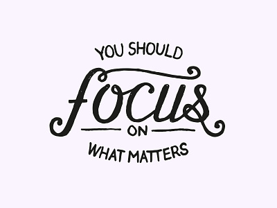 Focus on what matters.