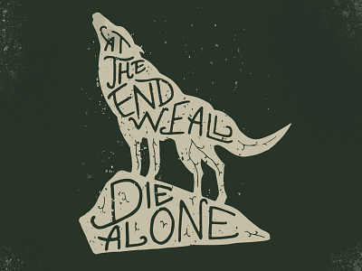 At the end we all die alone. goshawaf illustration lettering print type typography wolf