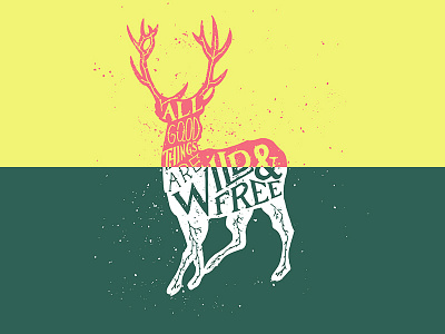 All good things are wild and free. calligraphy deer hand lettering lettering print type