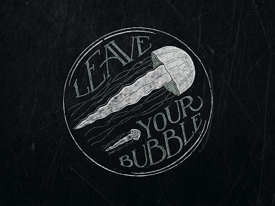 Leave your bubble.