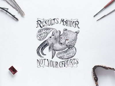 Results matter, not your efforts. calligraphy design goshawaf illustration lettering print watercolor