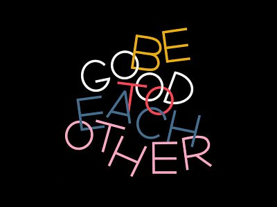 Be Good To Each Other advice design good goodtype graphic design hand lettering lettering procreate type typography