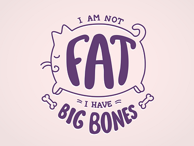 I am not fat, I have big bones!