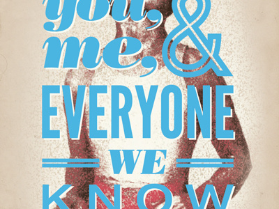 You, Me & Everyone We Know poster bodoni helvetica neue league gothic print topshelf records type you me and everyone we know