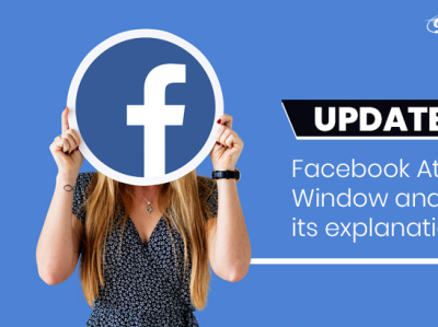 Update facebook attribution window and its explanation