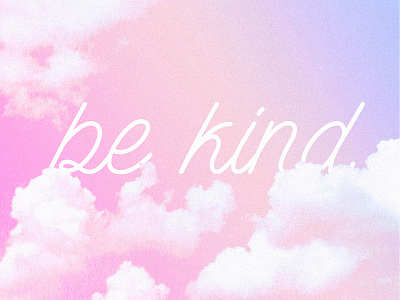 be kind bekind clouds gradient kind pink vibes