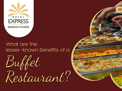 What are the lesser-known Benefits of a Buffet Restaurant? best restaurants in vadodara buffet restaurants in vadodara expresshotelindia good restaurants in vadodara