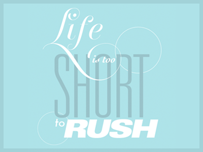 "Life is too short to rush" Typographic Poster