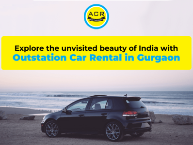 Explore the unvisited beauty of India with Outstation Car Rental ajaycarrental car rental in gurgaon outstation car rental in gurgaon