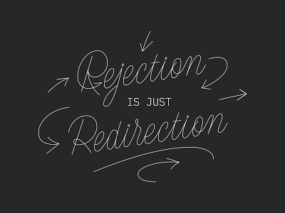 Rejection is Just Redirection artist blog blog post custom type freelance designer handlettering lettering lettering art monoline monoline script script type typography vector