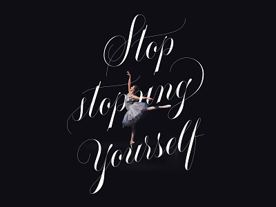 Stop Stopping Yourself ballet delicate lettering positive script scriptlettering type typography vector