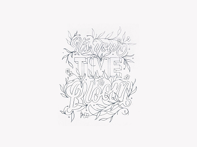 'It's your time to bloom' Original Sketch custom type drawing handlettering pencil sketch
