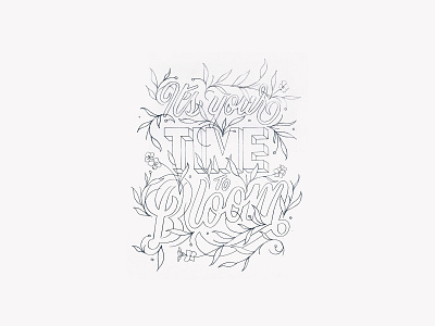 'It's your time to bloom' Original Sketch