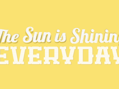 The Sun is Shining Everyday! sun typography