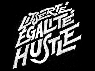 Liberté, égalité, hustle! hand drawn hustle lettering quote type typography