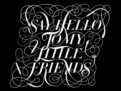 Say hello to my little friends lettering swashes type typography