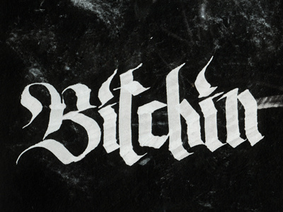 Bitchin andreirobu.com black letter calligraphy designersgotoheaven.com hand drawn lettering type typography