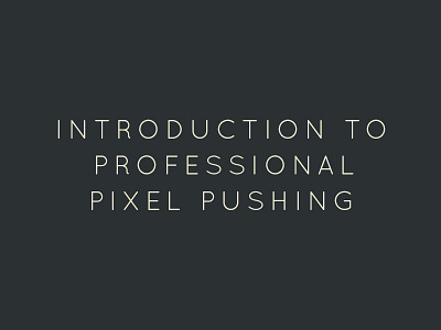 Introduction to Professional Pixel Pushing