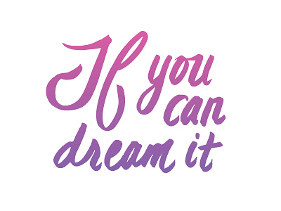 If you can dream it, you can do it. brush disney gradient hand hand lettering lettering quote