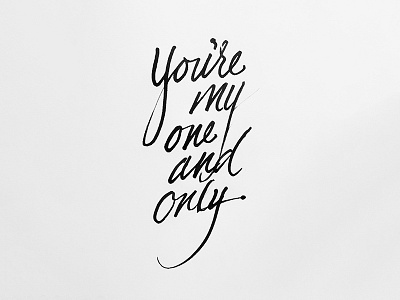 You're my one and only. calligraphy love romance