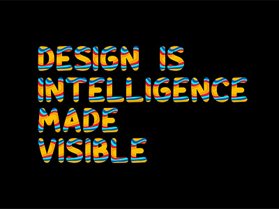 Design is intelligence made visible.