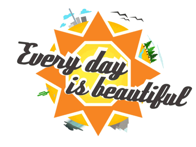 Every day is beautiful
