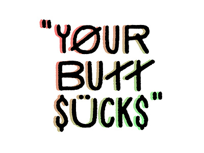 Your Butt Sucks branding identity inside joke lettering type typography