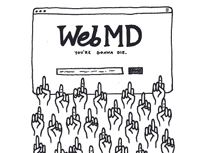 fuck you, WebMD black and white browser death die doodle fuck illustration internet middle finger sick