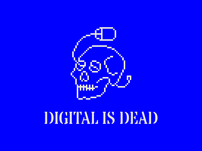 Digital Is Dead