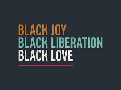 Black Joy, Black Liberation, Black Love