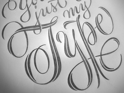 You're Just My Type sketch cursive drawing flourish flourished flourishes hand-drawn hand-lettered hand-lettering lettering letterpress ornamental penmanship pencil pointed pen print script sketch spencerian type and lettering valentine valentines day