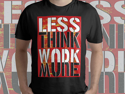 Less Think Work More