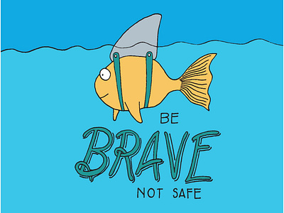 Be Brave Not Safe