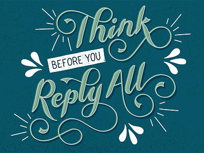 Think Before You Reply All calligraphy email flourishes handlettering lettering ligatures office professionalaf script sketch swashes swirl