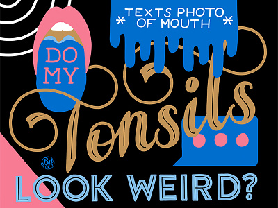 Do My Tonsils Look Weird? adult adulting adulting faqs calligraphy design flourishes handlettering handmade type illustration lettering ligatures message mouth script swash swirl text tonsils type typography