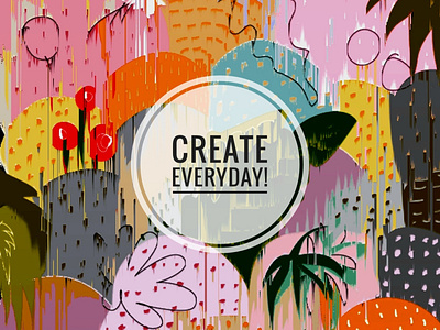 Create everyday!