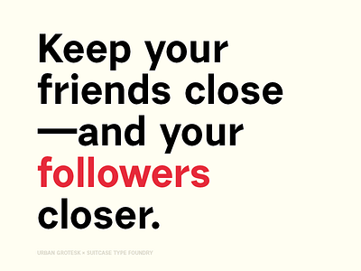 Keep your friends close – and your followers closer