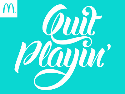 McDonalds – Quit Playin' – Lettered hand lettered hand lettering lettered lettering mcdonalds script type typography